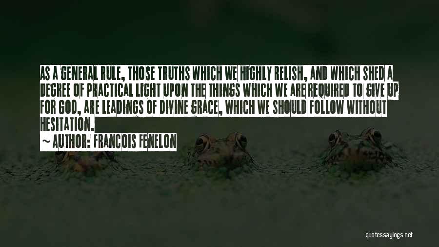 Francois Fenelon Quotes: As A General Rule, Those Truths Which We Highly Relish, And Which Shed A Degree Of Practical Light Upon The