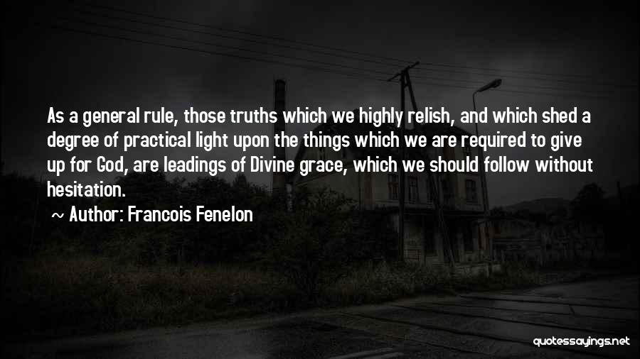 Francois Fenelon Quotes: As A General Rule, Those Truths Which We Highly Relish, And Which Shed A Degree Of Practical Light Upon The