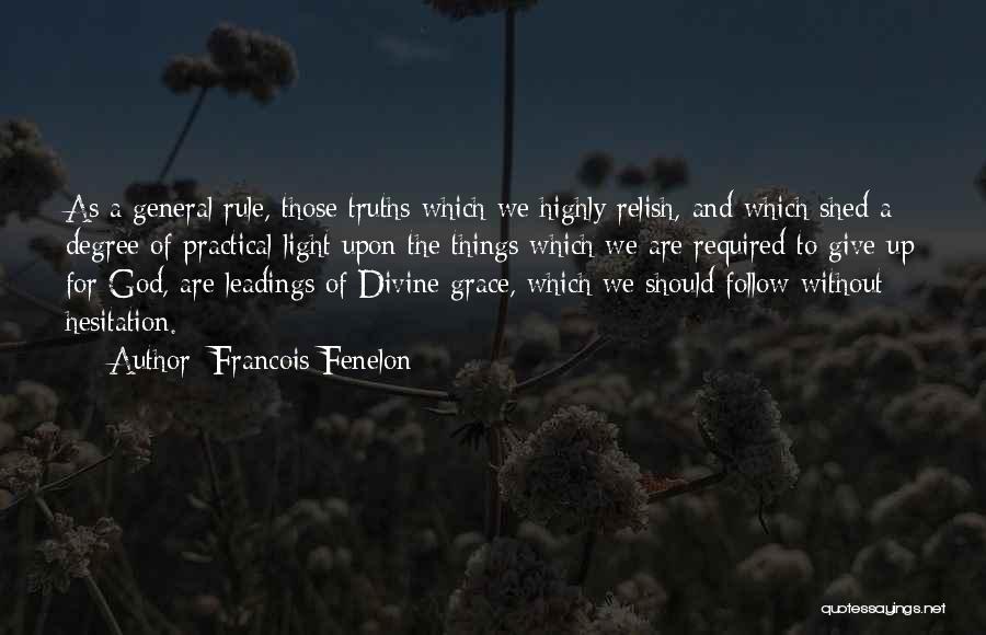 Francois Fenelon Quotes: As A General Rule, Those Truths Which We Highly Relish, And Which Shed A Degree Of Practical Light Upon The