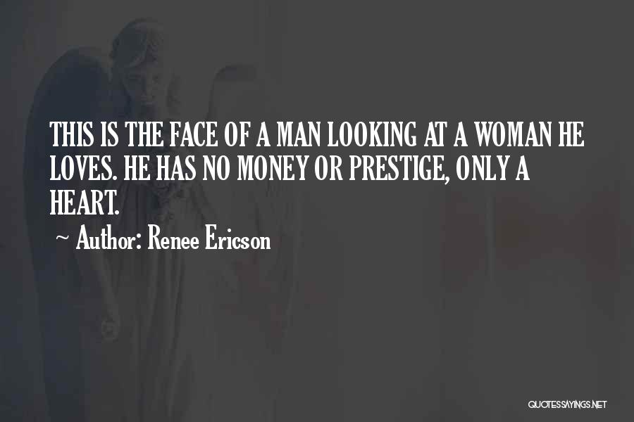 Renee Ericson Quotes: This Is The Face Of A Man Looking At A Woman He Loves. He Has No Money Or Prestige, Only