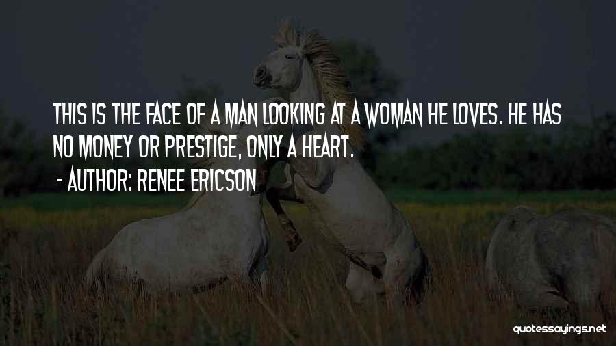 Renee Ericson Quotes: This Is The Face Of A Man Looking At A Woman He Loves. He Has No Money Or Prestige, Only