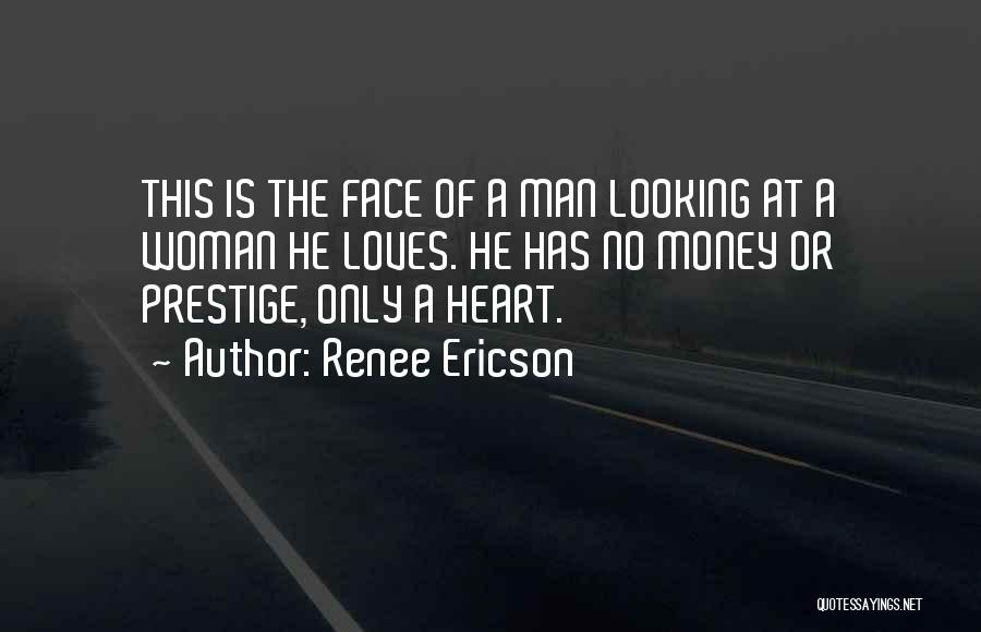 Renee Ericson Quotes: This Is The Face Of A Man Looking At A Woman He Loves. He Has No Money Or Prestige, Only