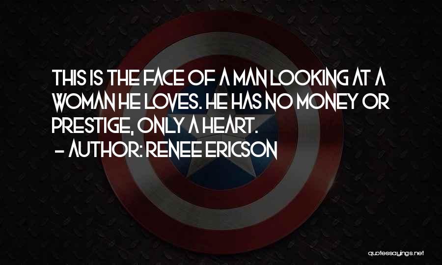 Renee Ericson Quotes: This Is The Face Of A Man Looking At A Woman He Loves. He Has No Money Or Prestige, Only