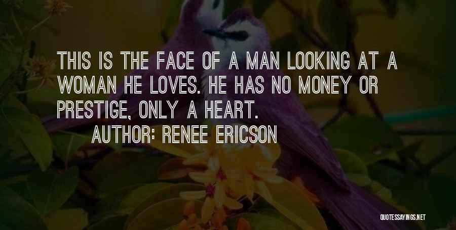 Renee Ericson Quotes: This Is The Face Of A Man Looking At A Woman He Loves. He Has No Money Or Prestige, Only