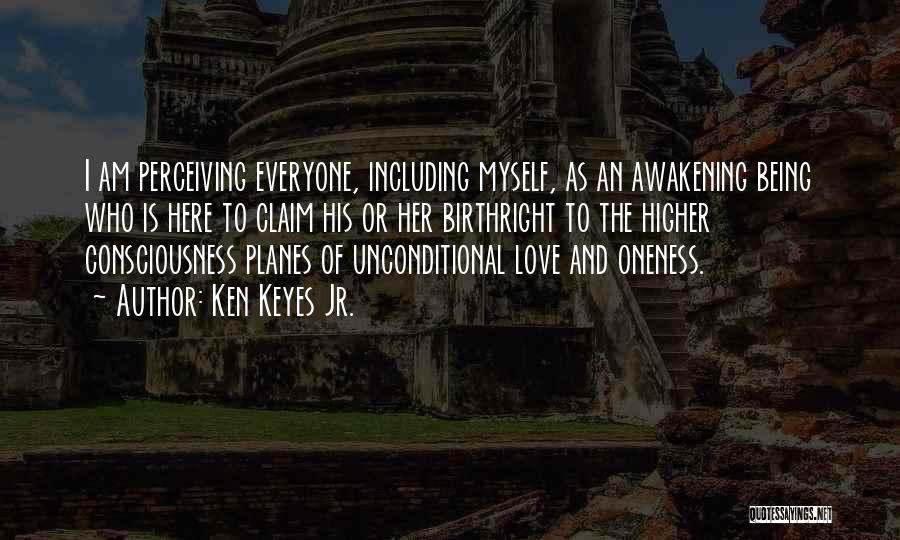 Ken Keyes Jr. Quotes: I Am Perceiving Everyone, Including Myself, As An Awakening Being Who Is Here To Claim His Or Her Birthright To