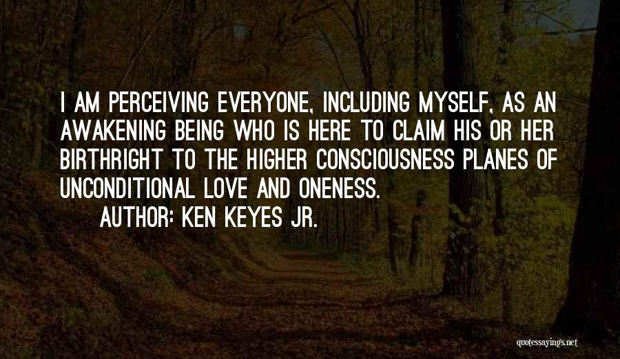 Ken Keyes Jr. Quotes: I Am Perceiving Everyone, Including Myself, As An Awakening Being Who Is Here To Claim His Or Her Birthright To