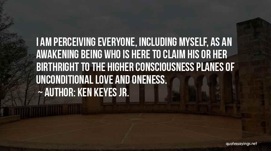 Ken Keyes Jr. Quotes: I Am Perceiving Everyone, Including Myself, As An Awakening Being Who Is Here To Claim His Or Her Birthright To