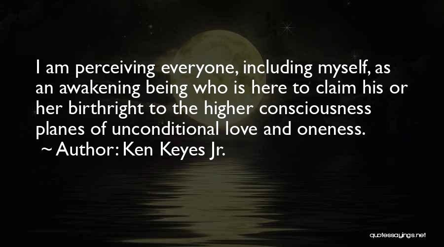 Ken Keyes Jr. Quotes: I Am Perceiving Everyone, Including Myself, As An Awakening Being Who Is Here To Claim His Or Her Birthright To