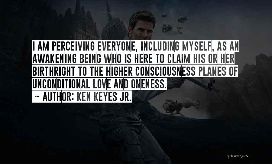 Ken Keyes Jr. Quotes: I Am Perceiving Everyone, Including Myself, As An Awakening Being Who Is Here To Claim His Or Her Birthright To