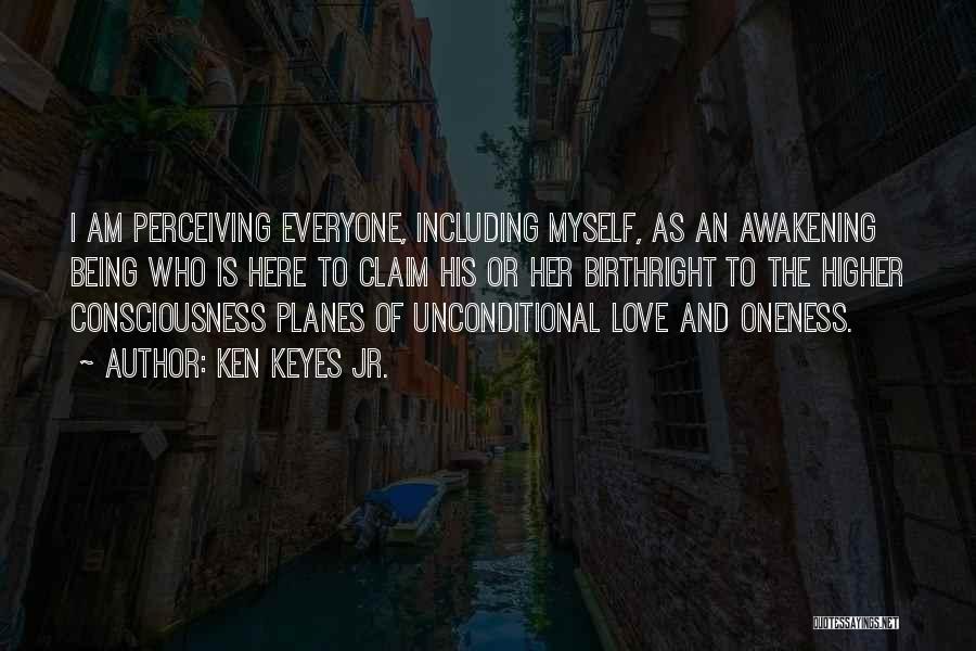 Ken Keyes Jr. Quotes: I Am Perceiving Everyone, Including Myself, As An Awakening Being Who Is Here To Claim His Or Her Birthright To