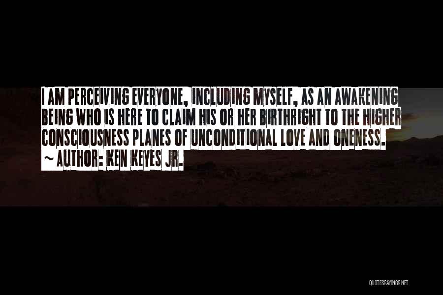 Ken Keyes Jr. Quotes: I Am Perceiving Everyone, Including Myself, As An Awakening Being Who Is Here To Claim His Or Her Birthright To