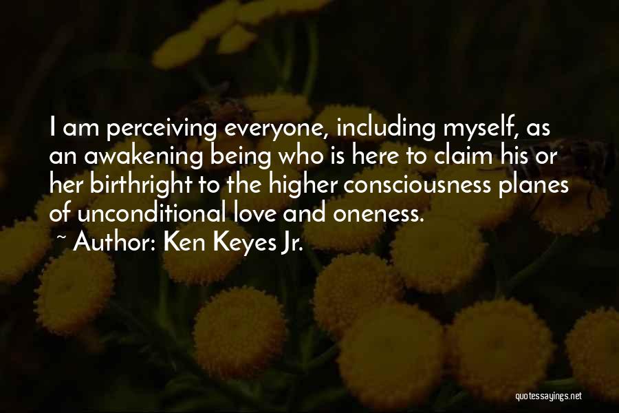 Ken Keyes Jr. Quotes: I Am Perceiving Everyone, Including Myself, As An Awakening Being Who Is Here To Claim His Or Her Birthright To