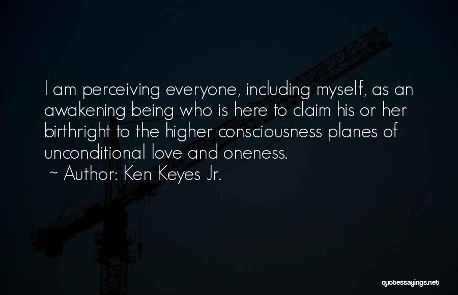 Ken Keyes Jr. Quotes: I Am Perceiving Everyone, Including Myself, As An Awakening Being Who Is Here To Claim His Or Her Birthright To