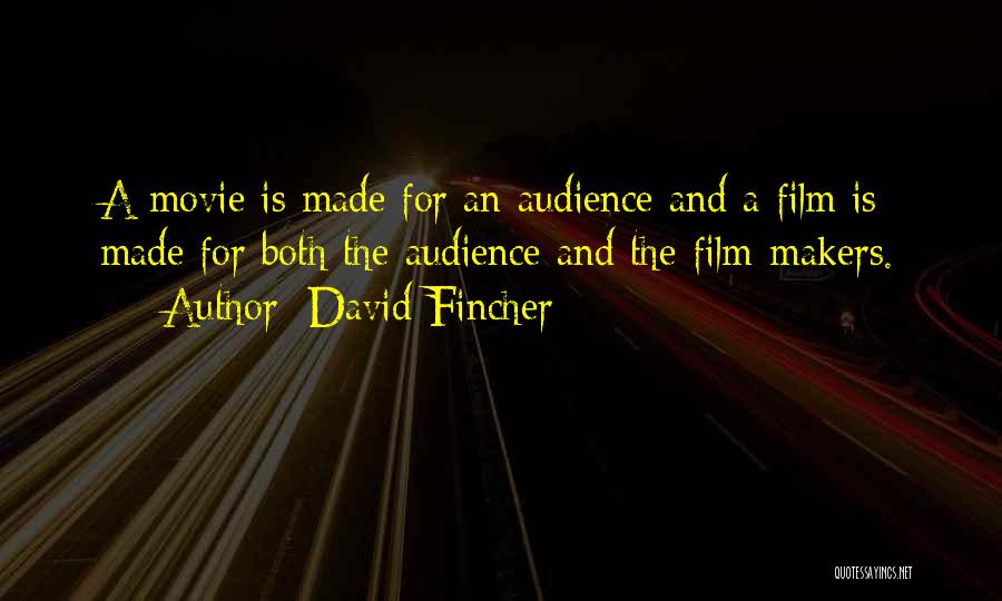 David Fincher Quotes: A Movie Is Made For An Audience And A Film Is Made For Both The Audience And The Film-makers.