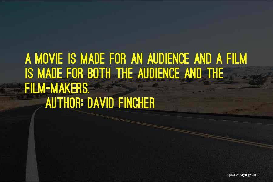 David Fincher Quotes: A Movie Is Made For An Audience And A Film Is Made For Both The Audience And The Film-makers.