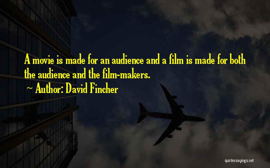 David Fincher Quotes: A Movie Is Made For An Audience And A Film Is Made For Both The Audience And The Film-makers.