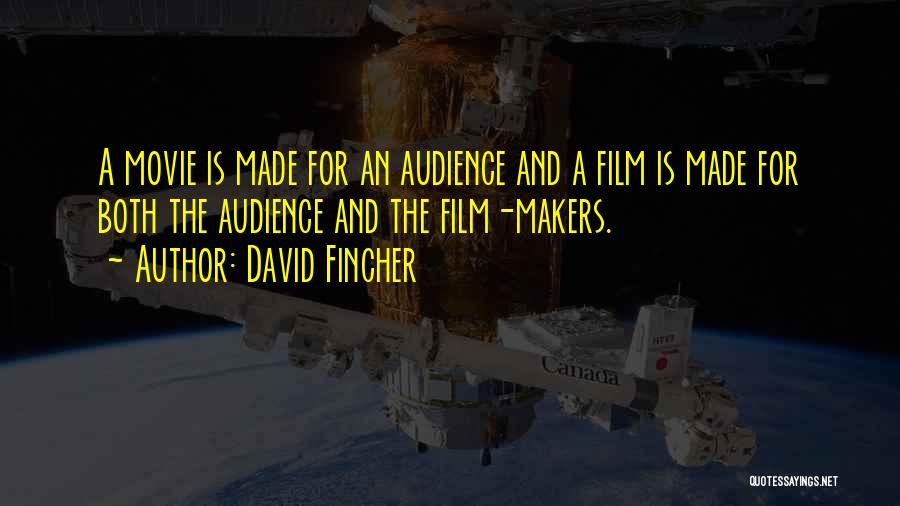 David Fincher Quotes: A Movie Is Made For An Audience And A Film Is Made For Both The Audience And The Film-makers.