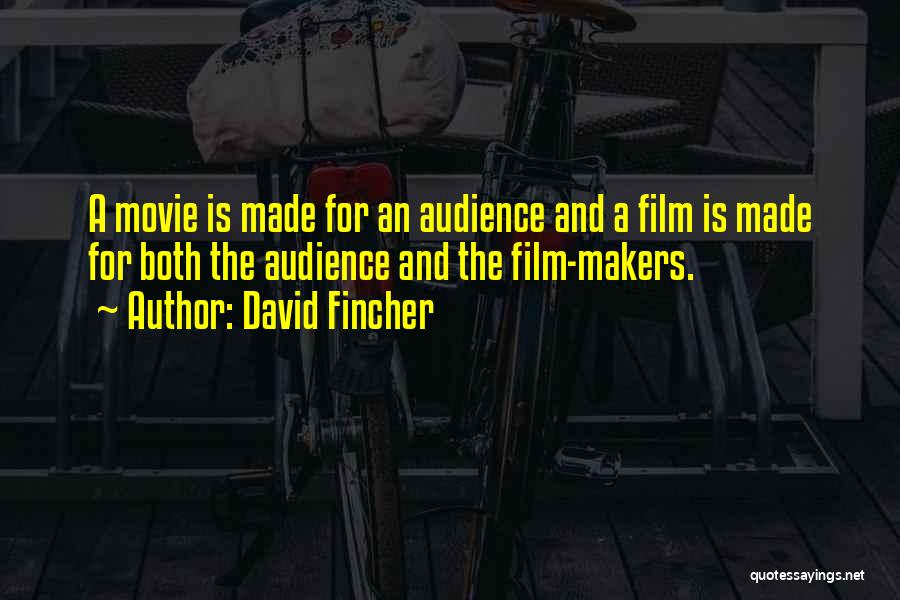 David Fincher Quotes: A Movie Is Made For An Audience And A Film Is Made For Both The Audience And The Film-makers.