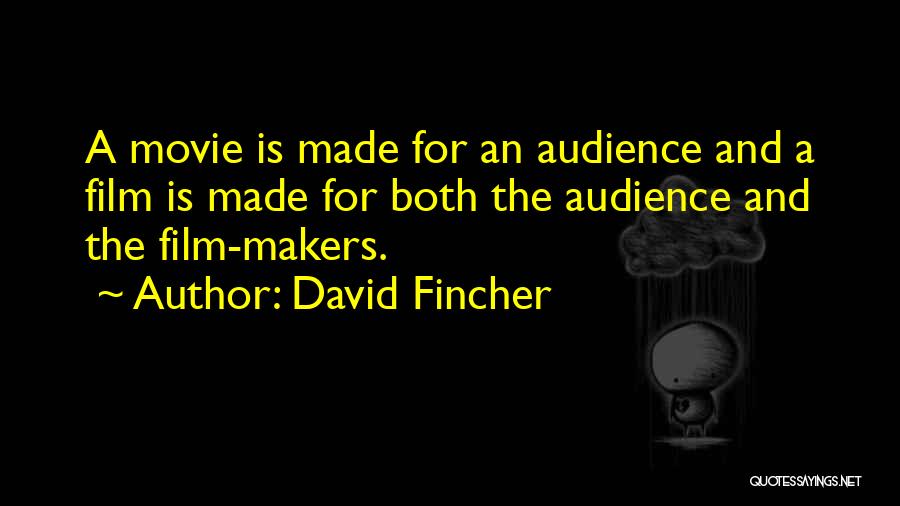 David Fincher Quotes: A Movie Is Made For An Audience And A Film Is Made For Both The Audience And The Film-makers.