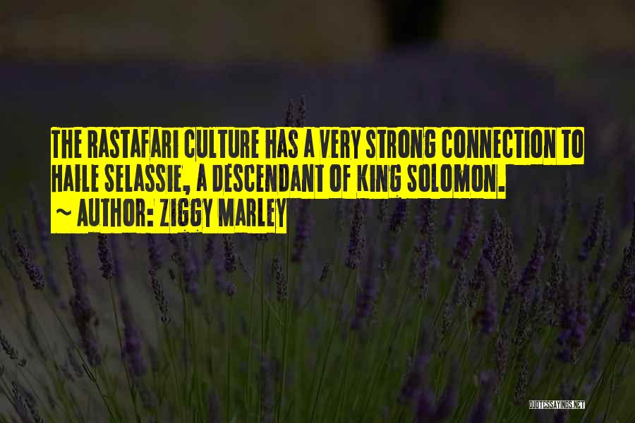 Ziggy Marley Quotes: The Rastafari Culture Has A Very Strong Connection To Haile Selassie, A Descendant Of King Solomon.