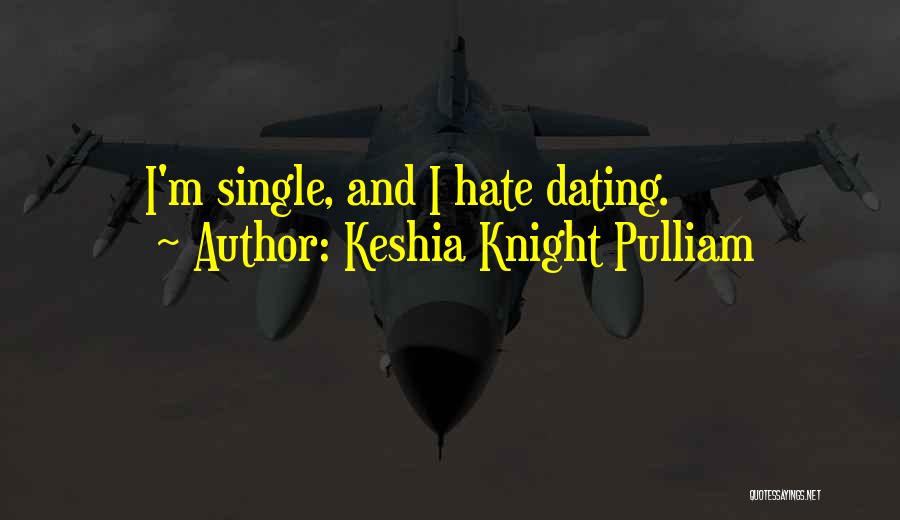 Keshia Knight Pulliam Quotes: I'm Single, And I Hate Dating.