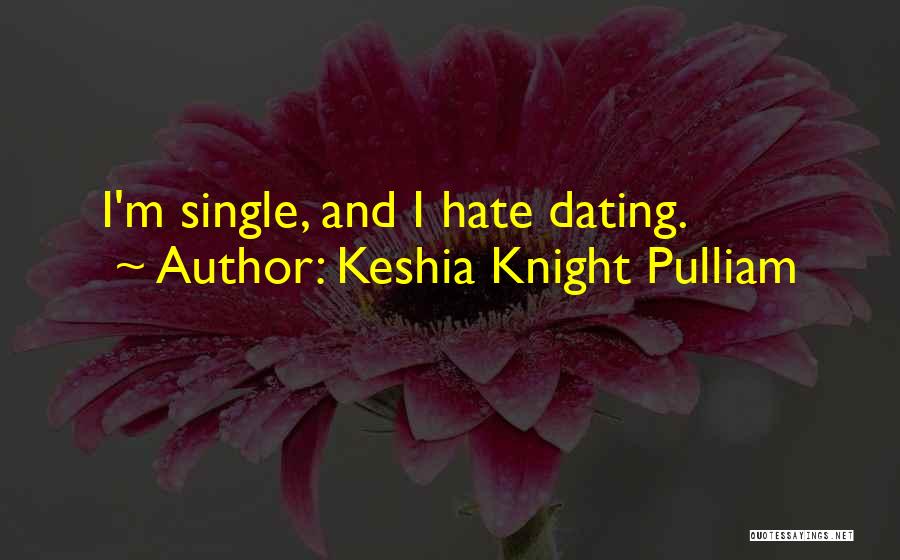 Keshia Knight Pulliam Quotes: I'm Single, And I Hate Dating.