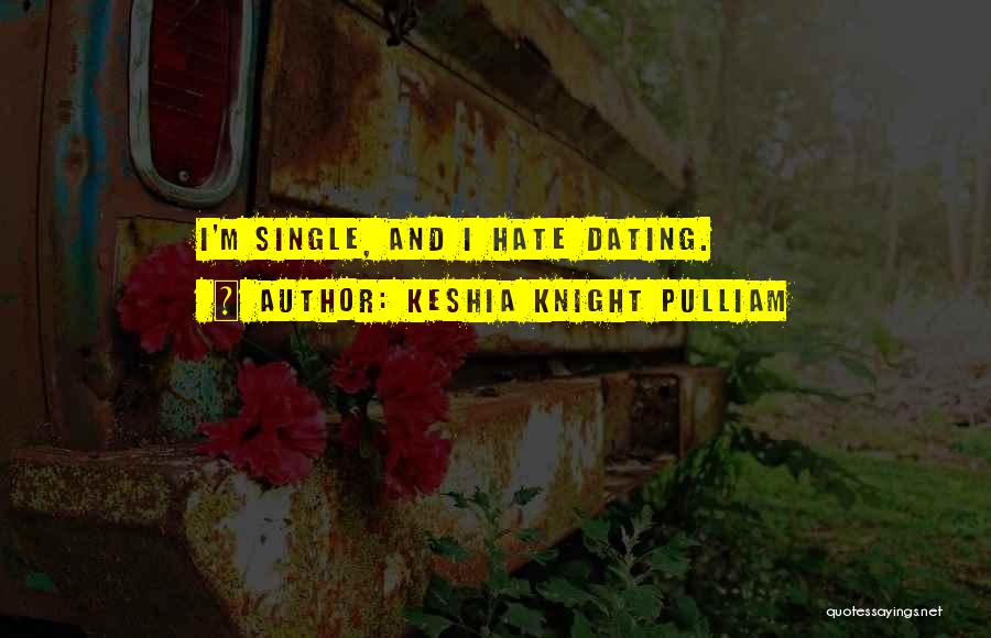 Keshia Knight Pulliam Quotes: I'm Single, And I Hate Dating.