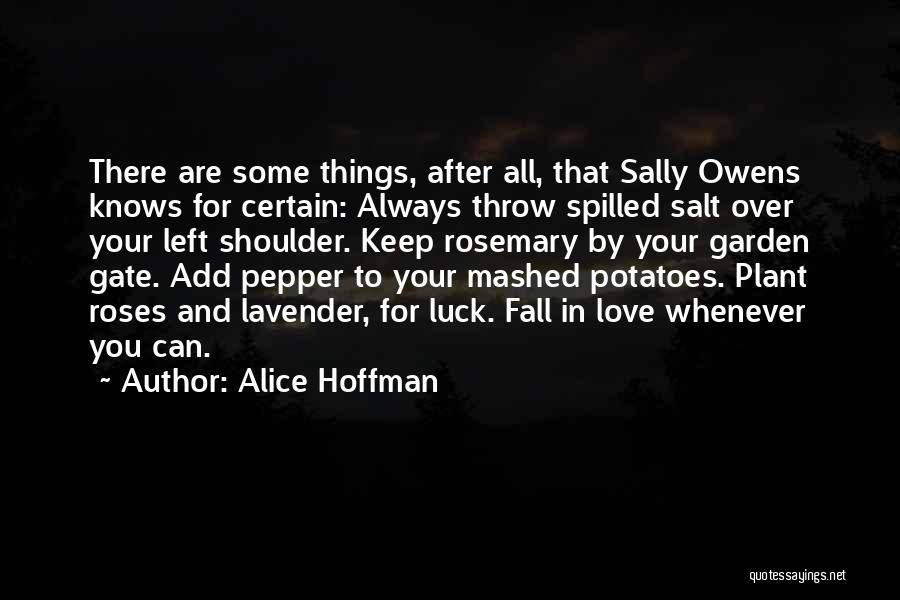 Alice Hoffman Quotes: There Are Some Things, After All, That Sally Owens Knows For Certain: Always Throw Spilled Salt Over Your Left Shoulder.