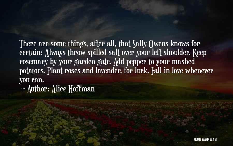 Alice Hoffman Quotes: There Are Some Things, After All, That Sally Owens Knows For Certain: Always Throw Spilled Salt Over Your Left Shoulder.