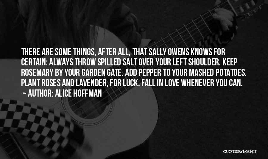 Alice Hoffman Quotes: There Are Some Things, After All, That Sally Owens Knows For Certain: Always Throw Spilled Salt Over Your Left Shoulder.