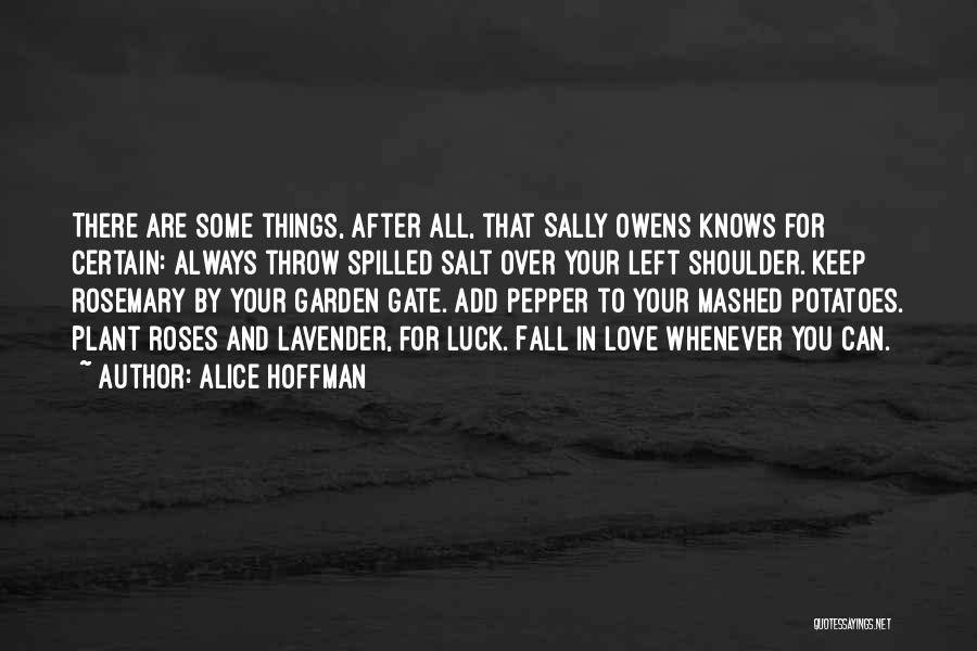 Alice Hoffman Quotes: There Are Some Things, After All, That Sally Owens Knows For Certain: Always Throw Spilled Salt Over Your Left Shoulder.