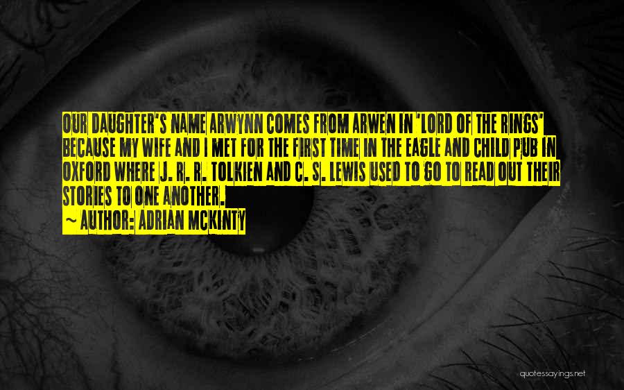 Adrian McKinty Quotes: Our Daughter's Name Arwynn Comes From Arwen In 'lord Of The Rings' Because My Wife And I Met For The