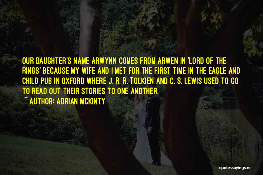Adrian McKinty Quotes: Our Daughter's Name Arwynn Comes From Arwen In 'lord Of The Rings' Because My Wife And I Met For The
