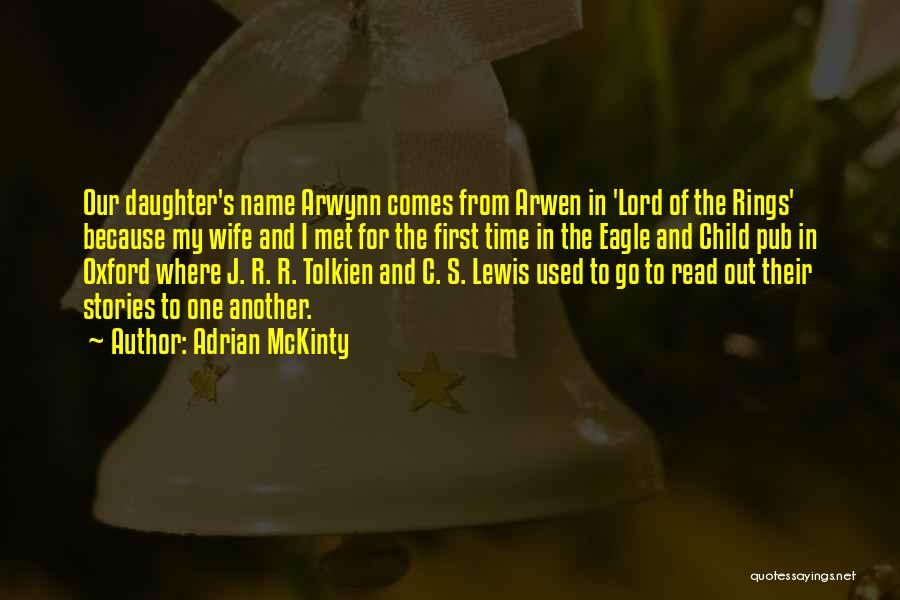 Adrian McKinty Quotes: Our Daughter's Name Arwynn Comes From Arwen In 'lord Of The Rings' Because My Wife And I Met For The
