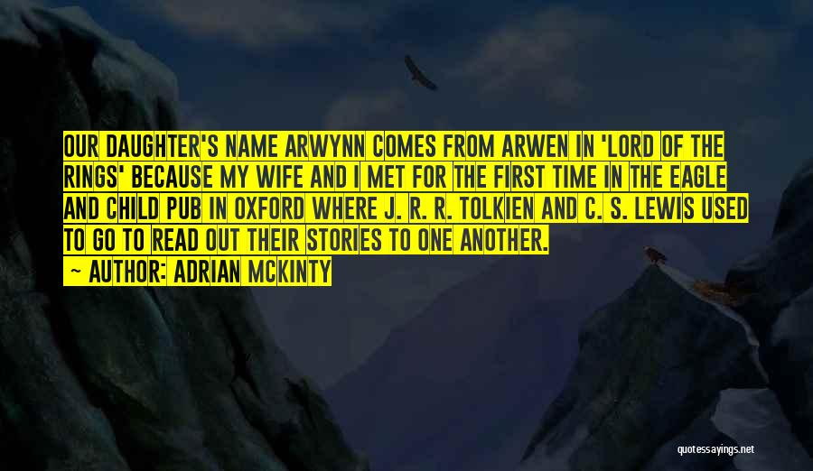 Adrian McKinty Quotes: Our Daughter's Name Arwynn Comes From Arwen In 'lord Of The Rings' Because My Wife And I Met For The