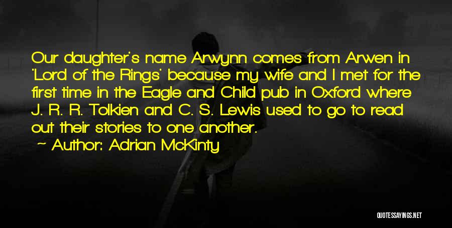 Adrian McKinty Quotes: Our Daughter's Name Arwynn Comes From Arwen In 'lord Of The Rings' Because My Wife And I Met For The