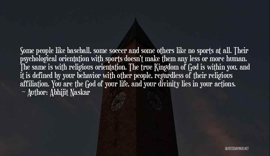 Abhijit Naskar Quotes: Some People Like Baseball, Some Soccer And Some Others Like No Sports At All. Their Psychological Orientation With Sports Doesn't