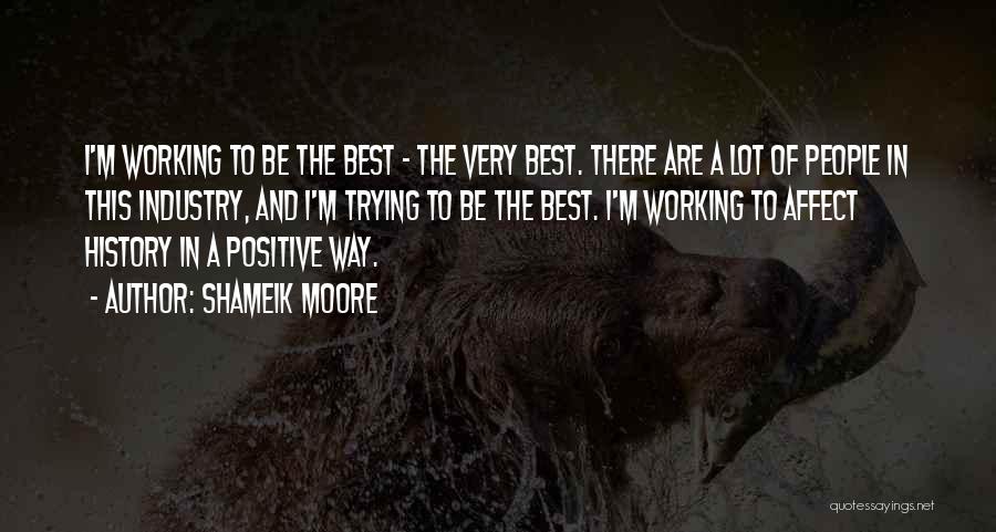 Shameik Moore Quotes: I'm Working To Be The Best - The Very Best. There Are A Lot Of People In This Industry, And