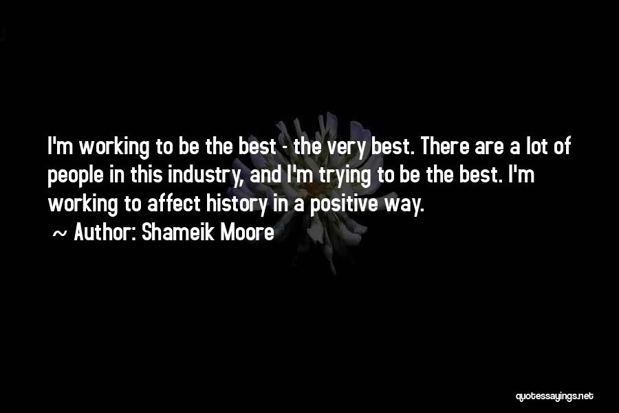 Shameik Moore Quotes: I'm Working To Be The Best - The Very Best. There Are A Lot Of People In This Industry, And