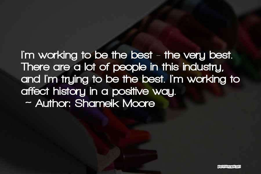 Shameik Moore Quotes: I'm Working To Be The Best - The Very Best. There Are A Lot Of People In This Industry, And