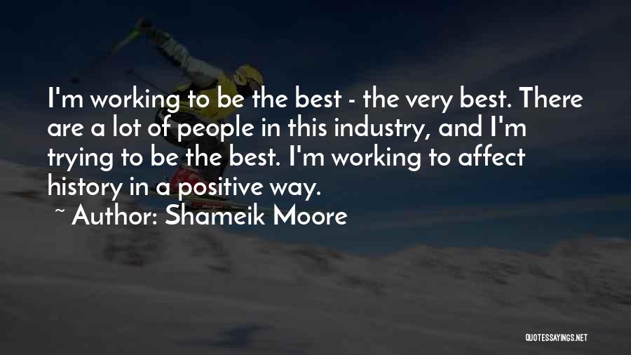 Shameik Moore Quotes: I'm Working To Be The Best - The Very Best. There Are A Lot Of People In This Industry, And