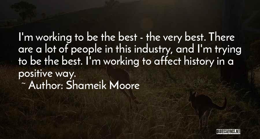 Shameik Moore Quotes: I'm Working To Be The Best - The Very Best. There Are A Lot Of People In This Industry, And