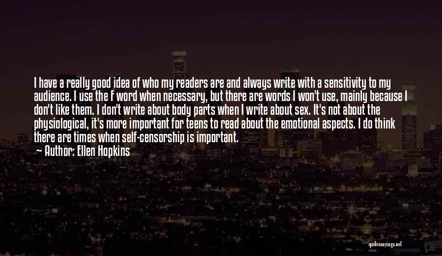 Ellen Hopkins Quotes: I Have A Really Good Idea Of Who My Readers Are And Always Write With A Sensitivity To My Audience.