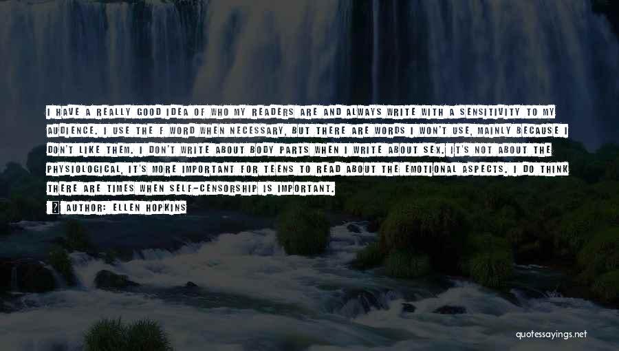 Ellen Hopkins Quotes: I Have A Really Good Idea Of Who My Readers Are And Always Write With A Sensitivity To My Audience.