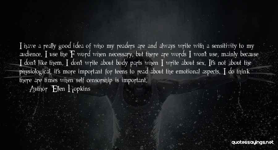 Ellen Hopkins Quotes: I Have A Really Good Idea Of Who My Readers Are And Always Write With A Sensitivity To My Audience.