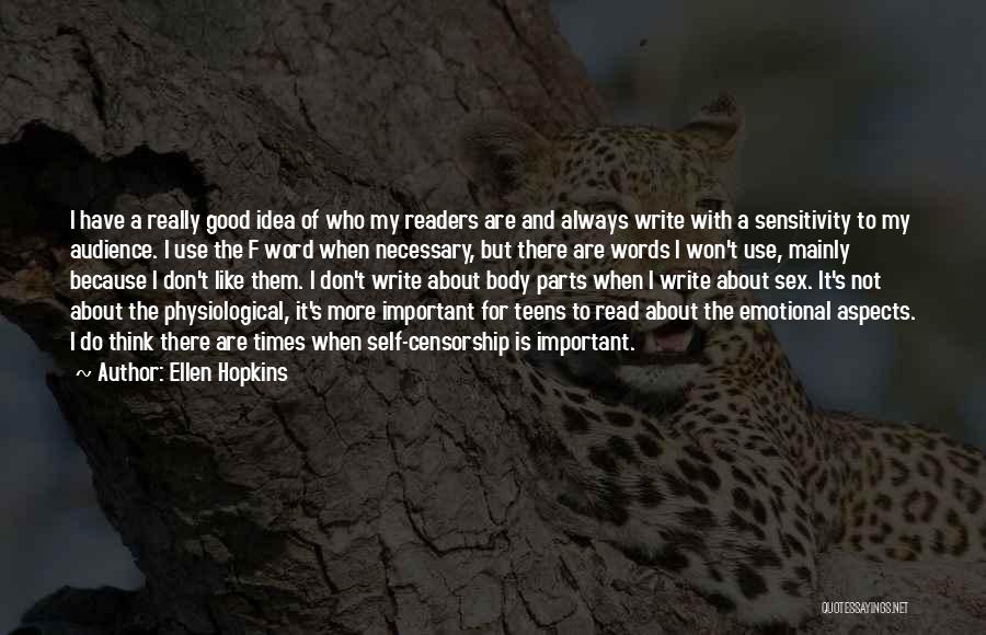 Ellen Hopkins Quotes: I Have A Really Good Idea Of Who My Readers Are And Always Write With A Sensitivity To My Audience.