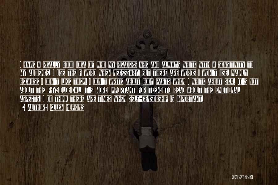 Ellen Hopkins Quotes: I Have A Really Good Idea Of Who My Readers Are And Always Write With A Sensitivity To My Audience.