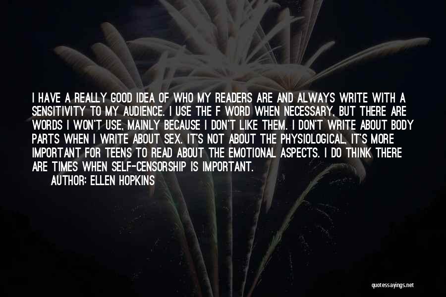 Ellen Hopkins Quotes: I Have A Really Good Idea Of Who My Readers Are And Always Write With A Sensitivity To My Audience.