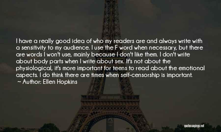 Ellen Hopkins Quotes: I Have A Really Good Idea Of Who My Readers Are And Always Write With A Sensitivity To My Audience.