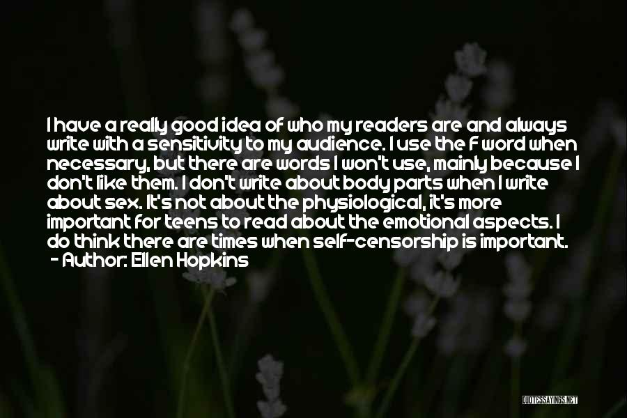 Ellen Hopkins Quotes: I Have A Really Good Idea Of Who My Readers Are And Always Write With A Sensitivity To My Audience.